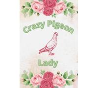 Crazy Pigeon Lady: College ruled notebook Journal for women, girls, pigeon owners, crazy bird lovers and bird lovers gift.