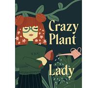 Crazy Plant Lady: 8.5x11 150 Pages, Gardening Journal Log Book To Record Your House Plants Growth And Health