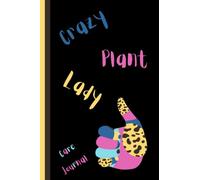 Crazy Plant Lady Care Journal: House Plant Log Book with Index, ID cards, Watering and Fertilizing Schedules, Special Care Tracker - Size 6 x 9 inches ... Organizer - Crazy Plant Lady Collection