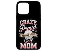 Crazy Proud Always Loud Golf Mom Mother Golf Case for iPhone 13 Pro Max