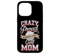 Crazy Proud Always Loud Golf Mom Mother Golf Case for iPhone 14 Pro Max