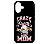 Crazy Proud Always Loud Golf Mom Mother Golf Case for iPhone 17