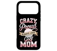 Crazy Proud Always Loud Golf Mom Mother Golf Case for iPhone 17 Pro Max