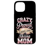 Crazy Proud Always Loud Skiing Mom Winter Ski Case for iPhone 15