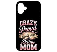Crazy Proud Always Loud Skiing Mom Winter Ski Case for iPhone 16 Plus