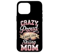 Crazy Proud Always Loud Skiing Mom Winter Ski Case for iPhone 16 Pro Max
