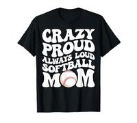 Crazy Proud Always Loud Softball Mom - Softball Mama Gifts T-Shirt