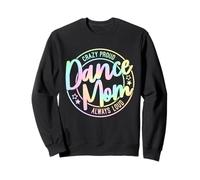 Crazy Proud Dance Mom Always Loud Dance Mama Mother's Day Sweatshirt