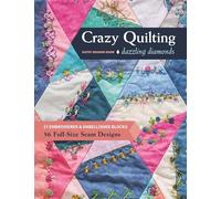 Crazy Quilting Dazzling Diamonds: 27 embroidered & embellished blocks, 56 full-size seam designs