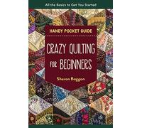 Crazy Quilting for Beginners Handy Pocket Guide: All the basics to get you started