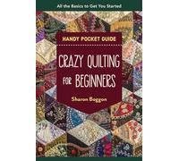 Crazy Quilting for Beginners Handy Pocket Guide: All the basics to get you started