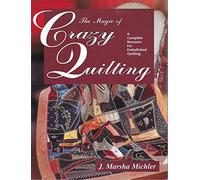 Crazy Quilting: Heirloom Quilts, Traditional Motifs and Decorative Stitches