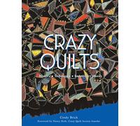 Crazy Quilts: History - Techniques - Embroidery Motifs