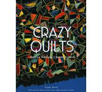 Crazy Quilts: History*Techniques*Embroidery Motifs