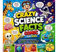 Crazy Science Facts Comic for Kids: Funny Illustrated Science Facts About Animals, Space, the Human Body, and Earth for Curious Kids Ages 6-12