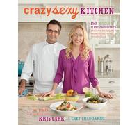 Crazy Sexy Kitchen: 150 Plant-Empowered Recipes to Ignite a Mouthwatering Revolution