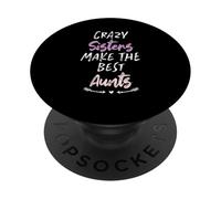 Crazy Sisters Make The Best Aunts PopSockets Adhesive PopGrip