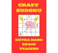 Crazy Sudoku Puzzle Book - Extra Hard Brain Teasers: Crazy Sudoku Puzzle Book for Adults | Extra-Hard Sudoku Challenges for Advanced and Experienced ... | 50+ Logic Puzzles | Solutions Included