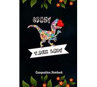 Crazy T. Rex Lady: Composition Notebook, flowers Dinosaur, Valentines Day Love Journal Gift for women Girls to write on