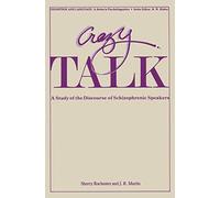 Crazy Talk: A Study of the Discourse of Schizophrenic Speakers (Cognition and Language: A Series in Psycholinguistics)