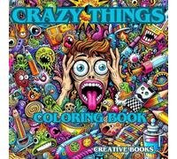 CRAZY THINGS. Coloring Book: Libro de colorear para todas las edades (Beautiful and relaxing colouring books with very interesting and funny themes)