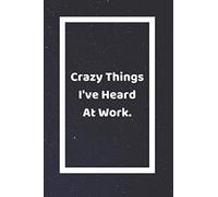 Crazy Things I've Heard At Work: Funny White Elephant Gag Gifts For Coworkers Going Away, Birthday, Retirees, Friends & Family | Secret Santa Gift Ideas For Coworkers | Really Funny Jokes For Adults