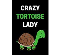 Crazy Tortoise Lady: Funny Tortoise Notebook With 120 Lined Pages, A Great Appreciation Gift Idea For Tortoise Lovers (Gift for Tortoise Lover)