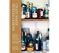 Crazy Water, Pickled Lemons: Enchanting Dishes from the Middle East, Mediterranean and North Africa by Diana Henry (2012)