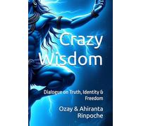 Crazy Wisdom: Dialogue on Truth, Identity & Freedom