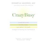 Crazybusy: Overstretched, Overbooked, and about to Snap! Strategies for Handling Your Fast-Paced Life
