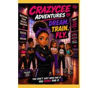 CRAZYCEE ADVENTURES™ DREAM TRAIN FLY: “Dream it. Train for it. Become it.”