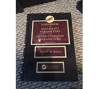 CRC Handbook of Solubility Parameters and Other Cohesion Parameters, Second Edition: Second Edition