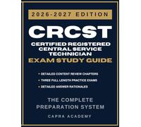 CRCST Certified Registered Central Service Technician Exam Study Guide 2026-2027: Comprehensive Review, 300 Practice Questions, and Detailed Answer Explanations