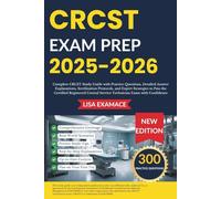 CRCST EXAM PREP 2025 - 2026: Practice Questions, Detailed Answer Explanations, Sterilization Protocols, and Expert Strategies to Pass the Certified Registered Central Service Technician Exam