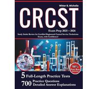 CRCST Exam PREP 2025-2026: Study Guide Review for Certified Registered Central Service Technician Exam, Including 5 Full-Length Practice Tests, 700+ ... Explanation (Witter Michelle Publishing)