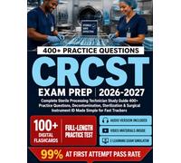 CRCST Exam Prep 2026-2027: Complete Sterile Processing Technician Study Guide 400+ Practice Questions, Decontamination, Sterilization & Surgical Instrument ID Made Simple for Fast Trackers
