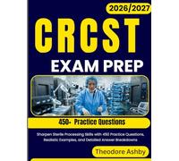 CRCST EXAM PREP 2026-2027: Sharpen Sterile Processing Skills with 450 Practice Questions, Realistic Examples, and Detailed Answer Breakdowns
