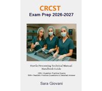 CRCST Exam Prep 2026-2027 : Sterile Processing Technical Manual Handbook Guide: 199+ Question Practice Exams 999+ Realistic Practice Questions & Detailed Answer