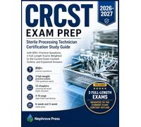 CRCST Exam Prep 2026-2027: Sterile Processing Technician Certification Study Guide with 850+ Practice Questions, 3 Full-Length Exams Weighted to the Current Exam Content Outline, and Explained Answers
