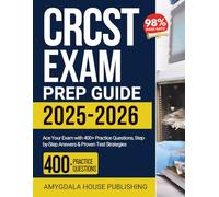 CRCST Exam Prep Guide 2025-2026: Ace Your Exam with 400+ Practice Questions, Step-by-Step Answers & Proven Test Strategies