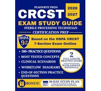 CRCST Exam Study Guide 2026-2027: Sterile Processing Technician Certification Prep with 500+ Practice Questions, 2 Full-Length Practice Exams, Clinical Scenarios, and Workflow Diagrams