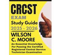 CRCST EXAM Study Guide: An Essential Knowledge for Passing the Certified Registered Central Service Technician Examination