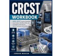 CRCST WORKBOOK: HSPA CRCST Practice Questions, Case Studies, Workflow Drills, and Competency Exercises for Sterile Processing Technicians