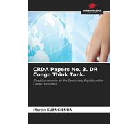 CRDA Papers No. 3. DR Congo Think Tank.: Good Governance for the Democratic Republic of the Congo .Volume 3