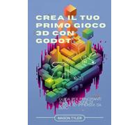 Crea il tuo primo gioco 3D con Godot: Guida per principianti alla creazione di giochi 3D immersivi da zero