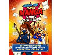 Crea il tuo super manga in modo facilissimo!: Tutorial passo dopo passo per disegnare manga: manuale bambini e adulti, libro da disegno e fumetto ... da 100 tavole per creare il tuo capolavoro