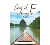 Crea il tuo viaggio passo dopo passo: Guida per principianti al viaggio sicuro e indipendente