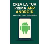 Crea la tua prima app Android: Guida passo passo per principianti