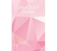 Crea Lo Que Sueñas: Cuaderno de Hojas Punteadas (Dot Grid Journal): Libreta de Inspiración para Bullet Journaling, Lettering y Organización Personal - 5.5" x 8.5"