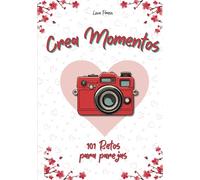 Crea Momentos: 101 Retos Para Parejas (Libros para parejas)